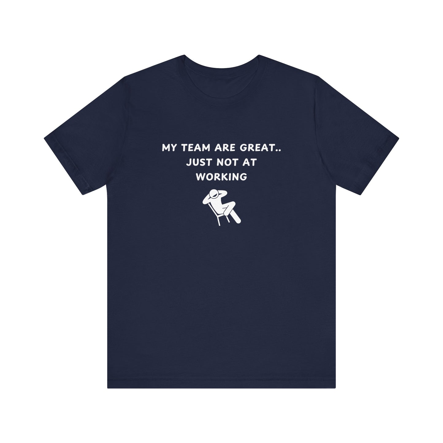 Unisex Short Sleeve Tee - My team is great.. just not at working