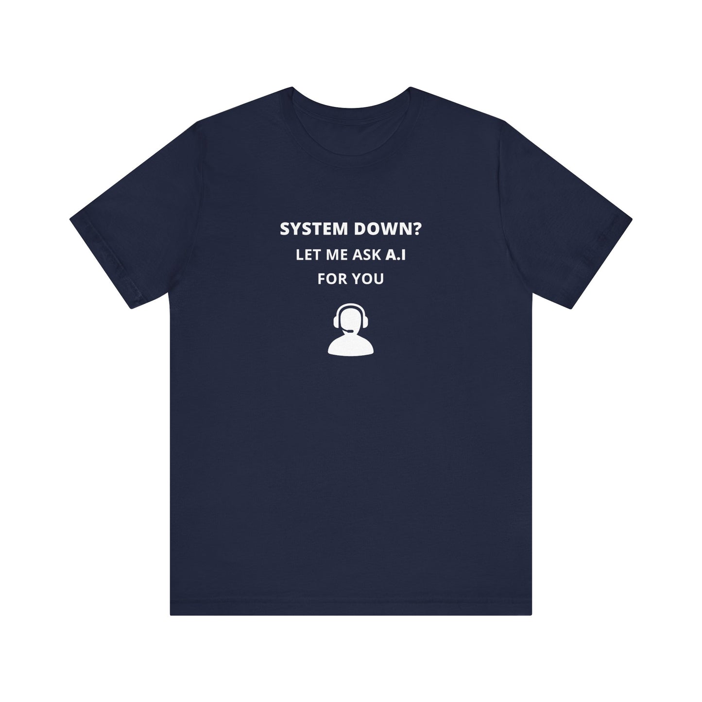 Unisex Short Sleeve Tee - System down? Let ma ask A.I for you