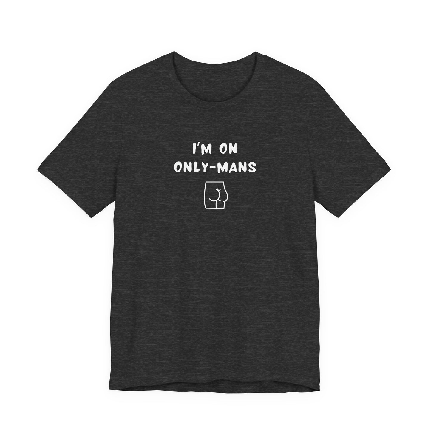 Unisex Short Sleeve Tee - I'm on OnlyMans - Color of Choice