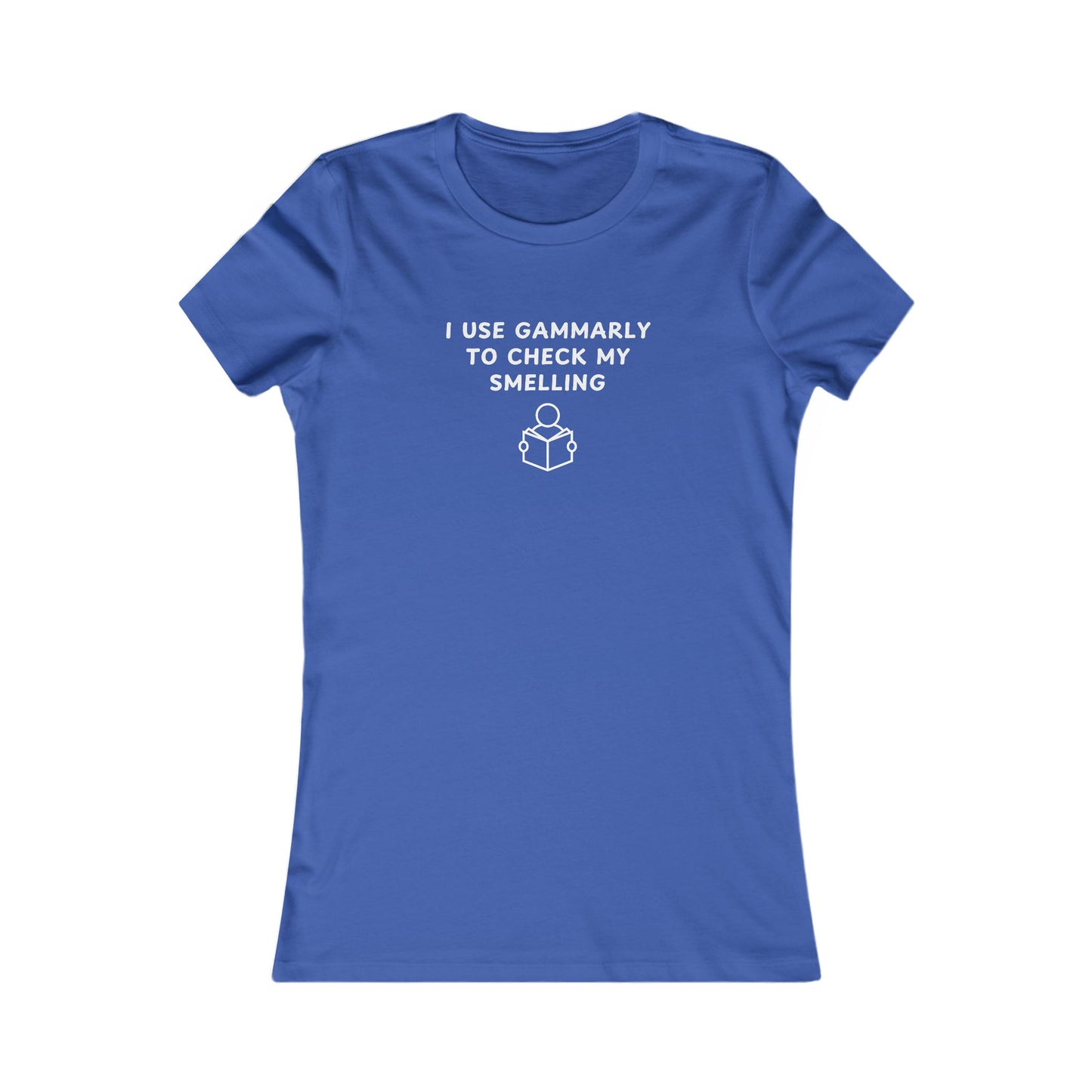 Women's Slim-Fit Tee - I use Gammarly for my smelling