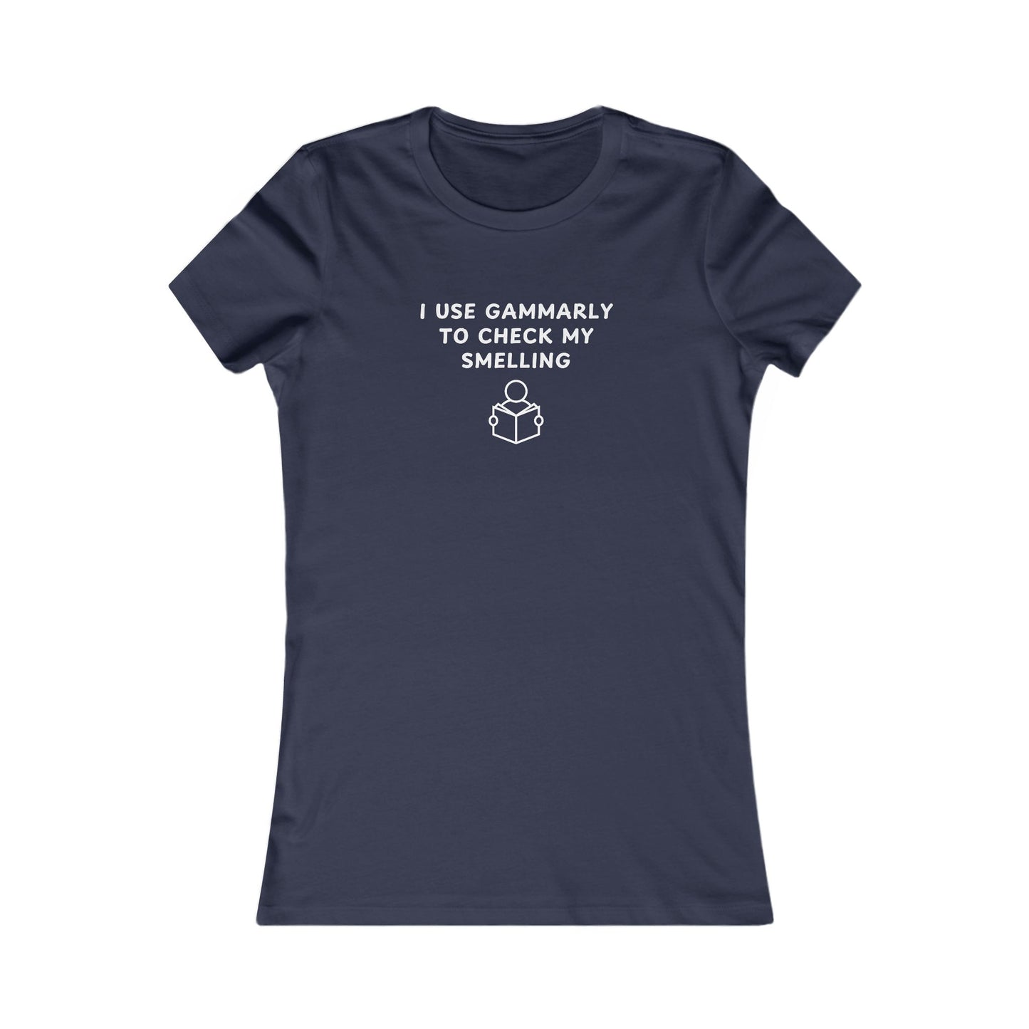Women's Slim-Fit Tee - I use Gammarly for my smelling