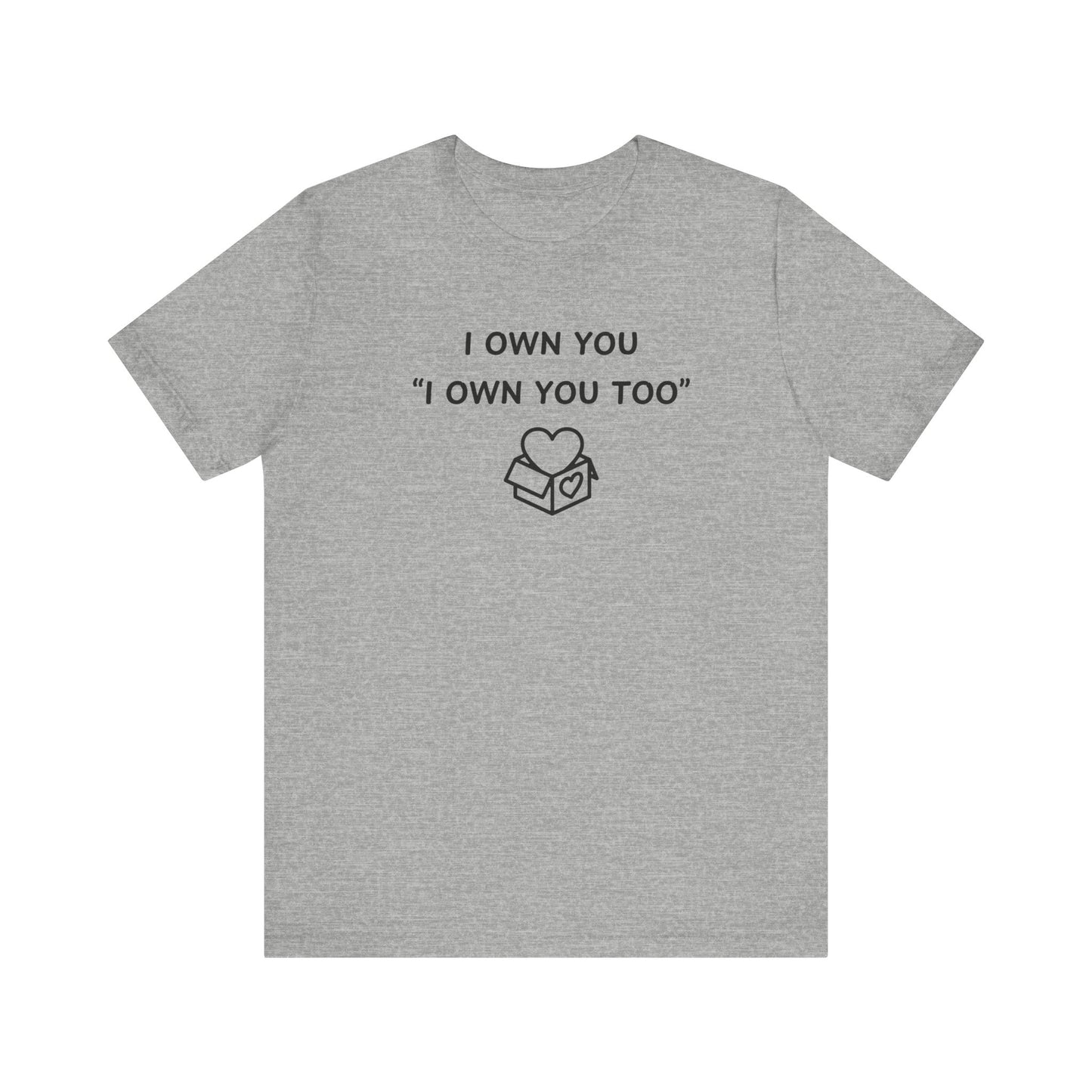 Mens - Unisex Short Sleeve Tee - I Own You