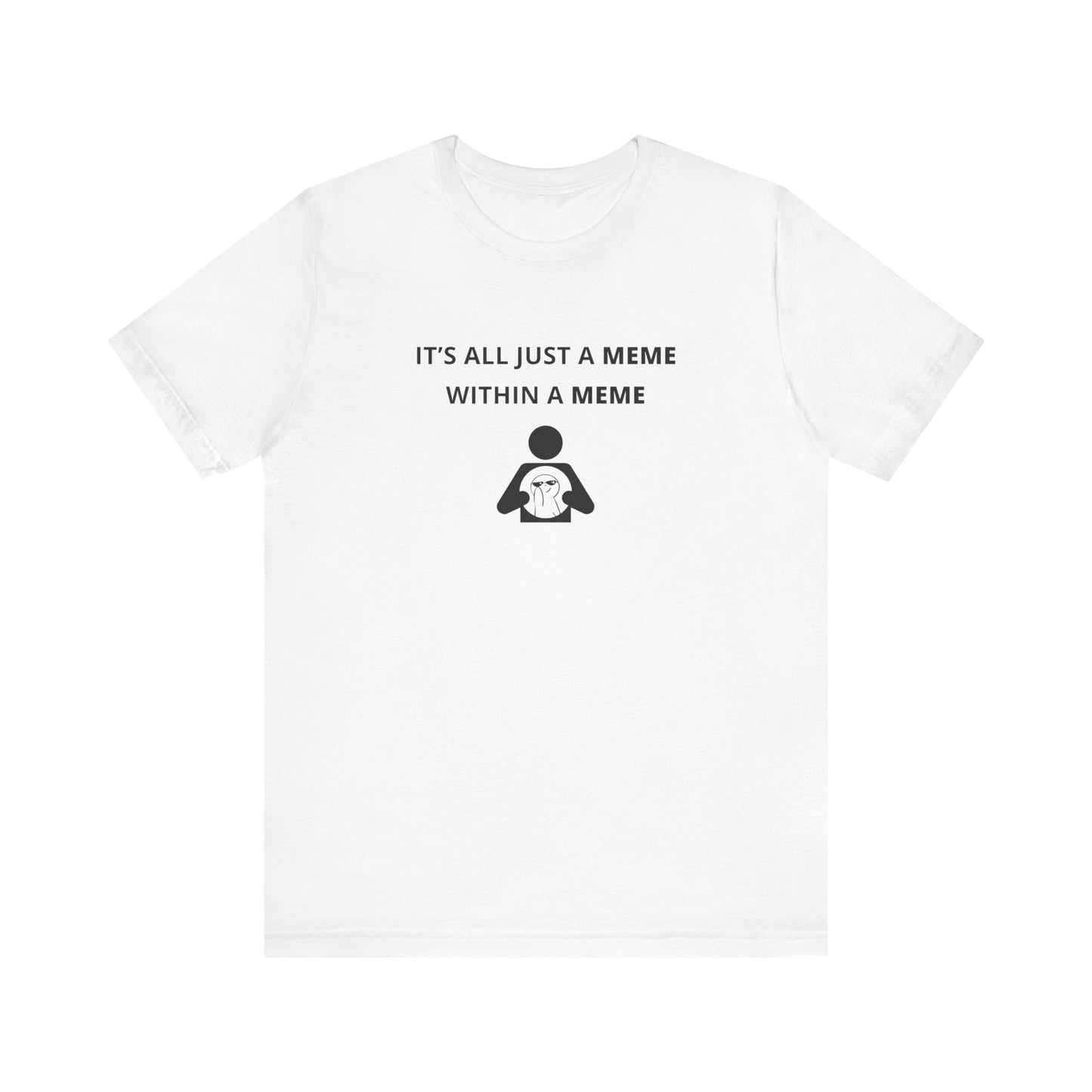 Unisex Short Sleeve Tee - It's all just a Meme within a Meme