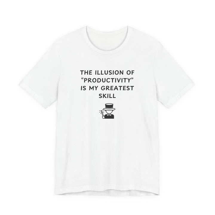 Unisex Short Sleeve Tee - The illusion of productivity is my greatest skill