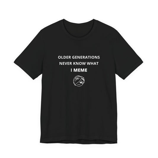 Unisex Short Sleeve Tee - Older generations don't know what I meme