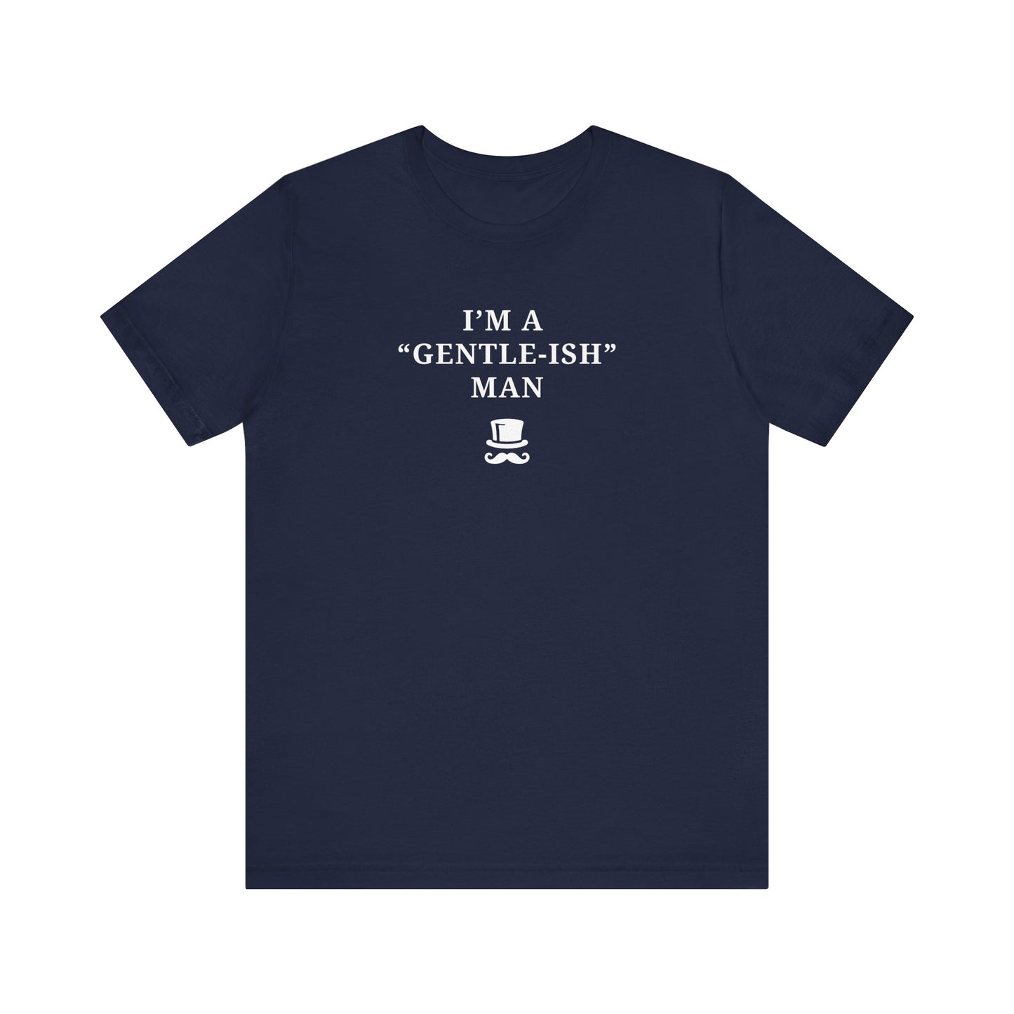 Mens - Unisex Short Sleeve Tee - I'm a Gentle-ish-man - Color of Choice