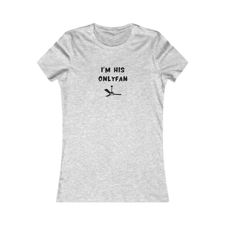 Women's Slim-Fit Tee - I'm His OnlyFan - Color of Choice