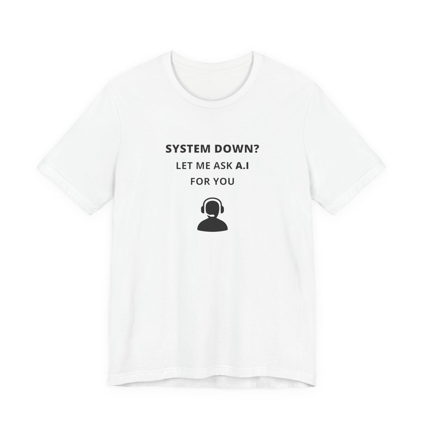 Unisex Short Sleeve Tee - System down? Let ma ask A.I for you
