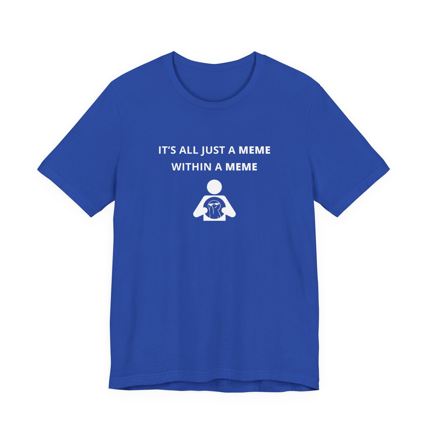 Unisex Short Sleeve Tee - It's all just a Meme within a Meme
