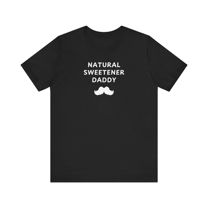 Mens - Unisex Short Sleeve Tee - Natural Sweetener Daddy - Color of Choice
