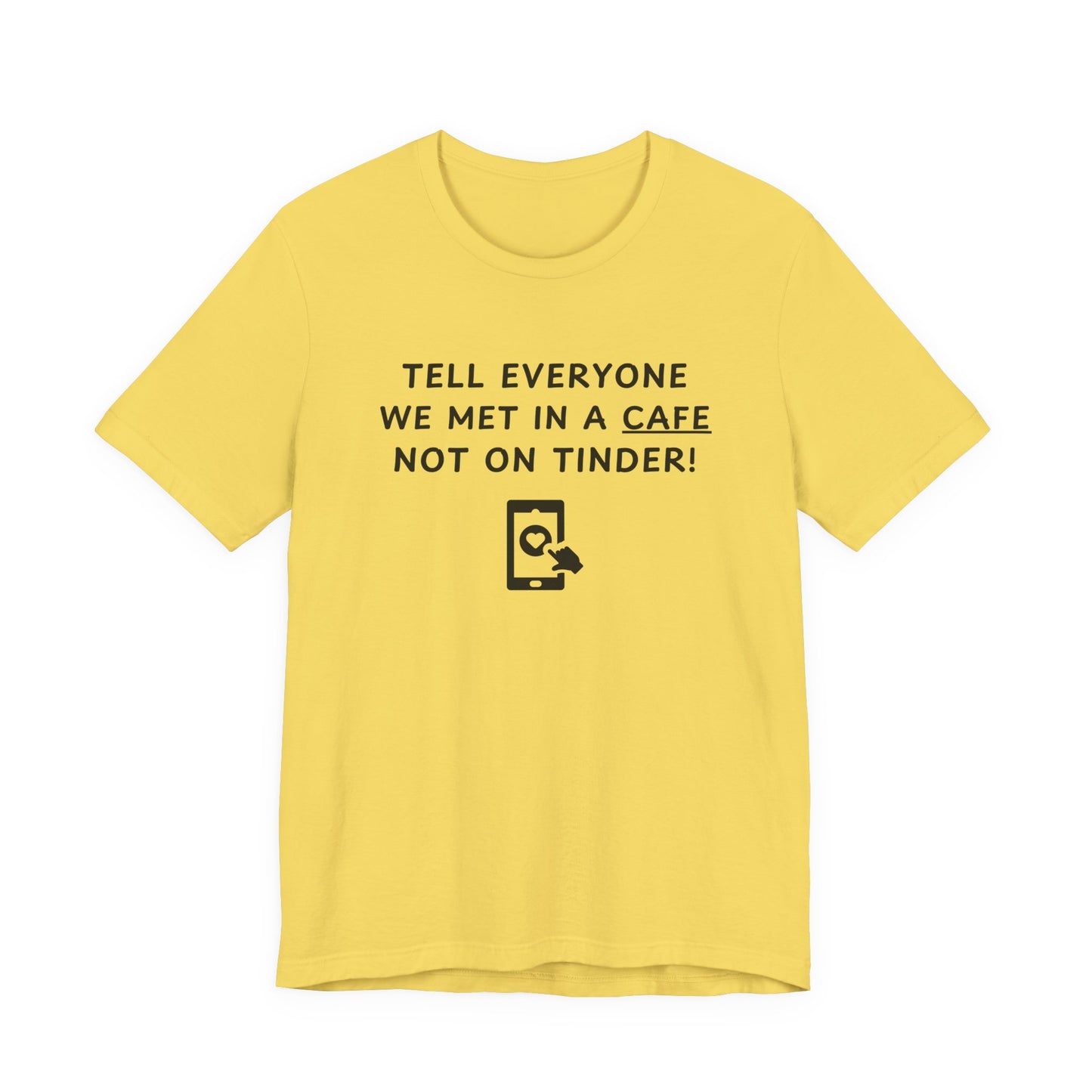Unisex Short Sleeve Tee - We met in a cafe, not on Tinder