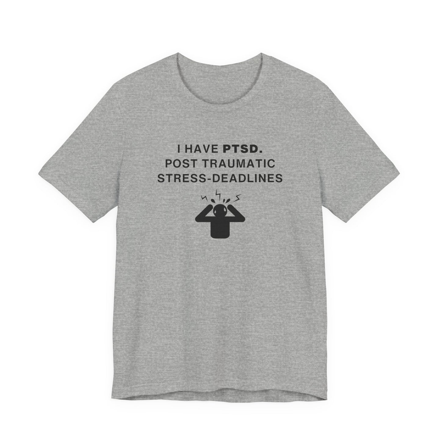 Mens - Unisex Short Sleeve Tee - I have PTSD: Post Traumatic Deadlines