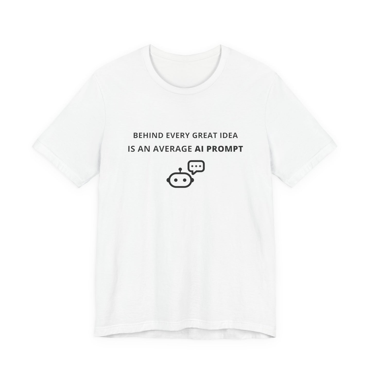 Unisex Short Sleeve Tee - Behind every great idea is an average AI prompt