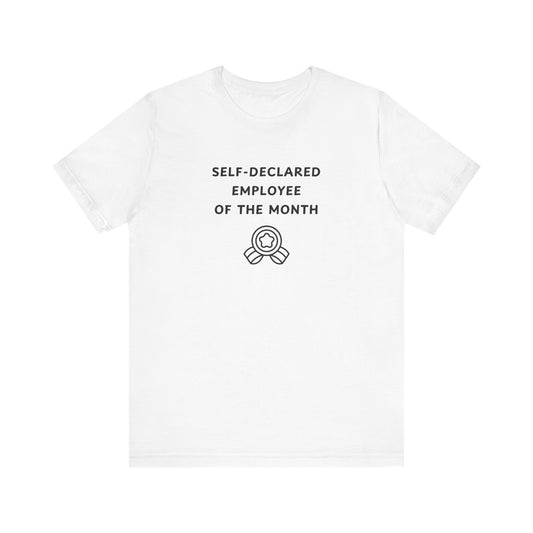 Unisex Short Sleeve Tee - Self-Declared Employee of the month