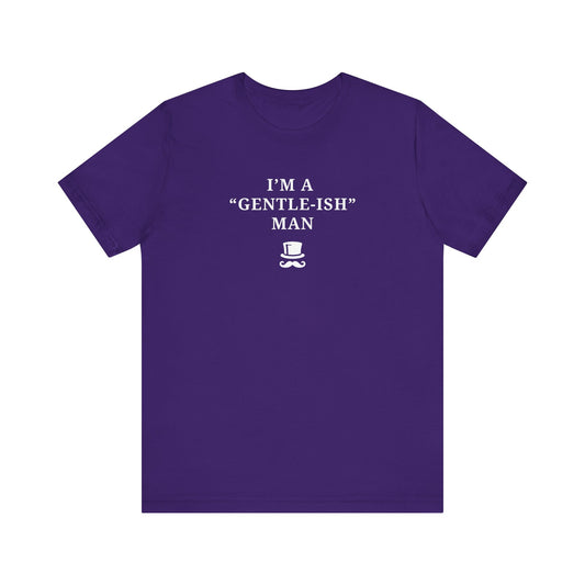 Mens - Unisex Short Sleeve Tee - I'm a Gentle-ish-man - Color of Choice