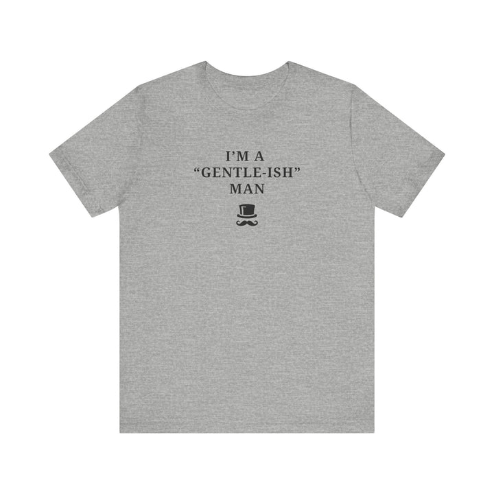 Mens - Unisex Short Sleeve Tee - I'm a Gentle-ish-man - Color of Choice