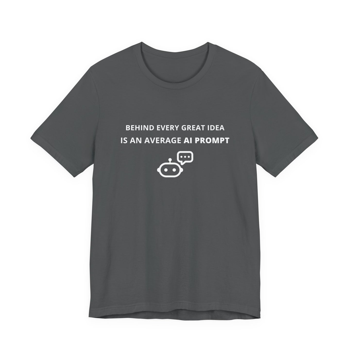 Unisex Short Sleeve Tee - Behind every great idea is an average AI prompt
