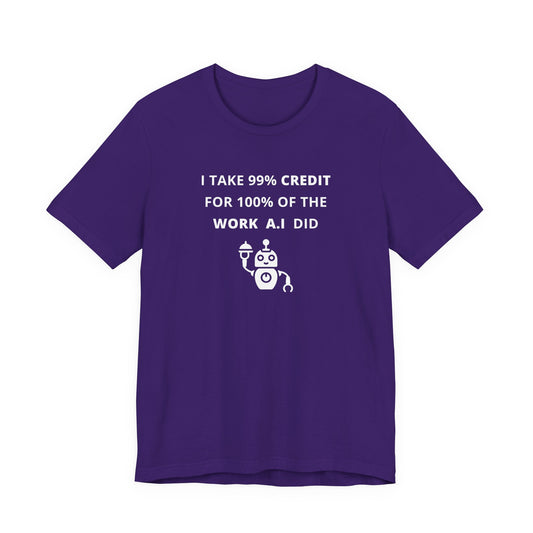 Unisex Short Sleeve Tee - I take 99% credit for 100% of the work A.I did