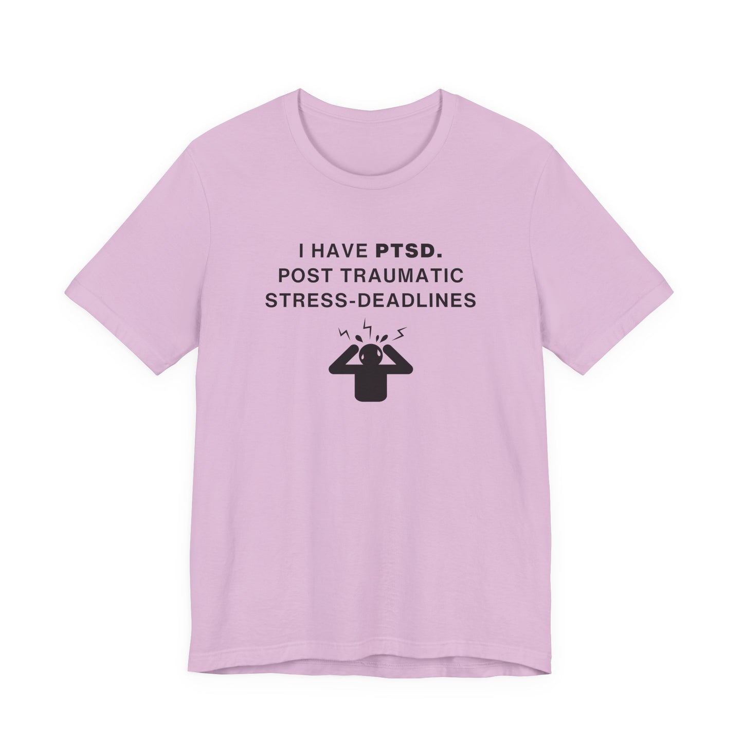 Mens - Unisex Short Sleeve Tee - I have PTSD: Post Traumatic Deadlines