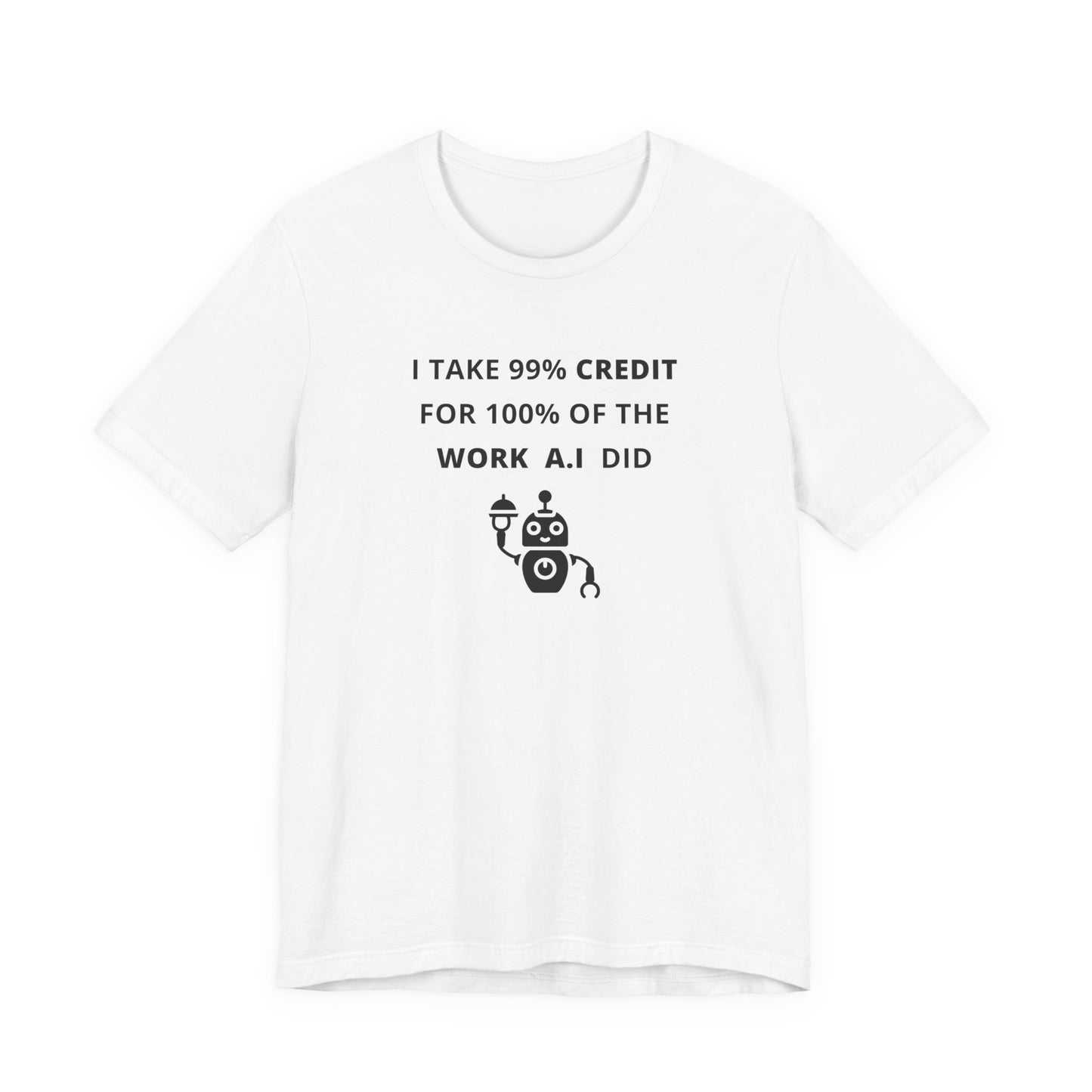 Unisex Short Sleeve Tee - I take 99% credit for 100% of the work A.I did