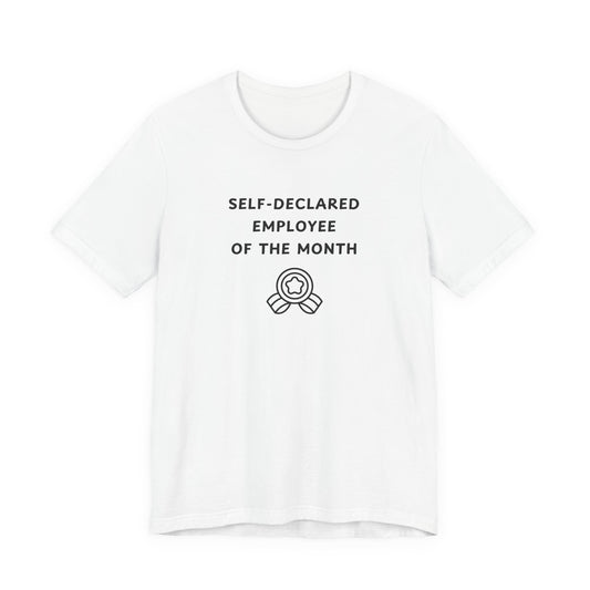 Unisex Short Sleeve Tee - Self-Declared Employee of the month
