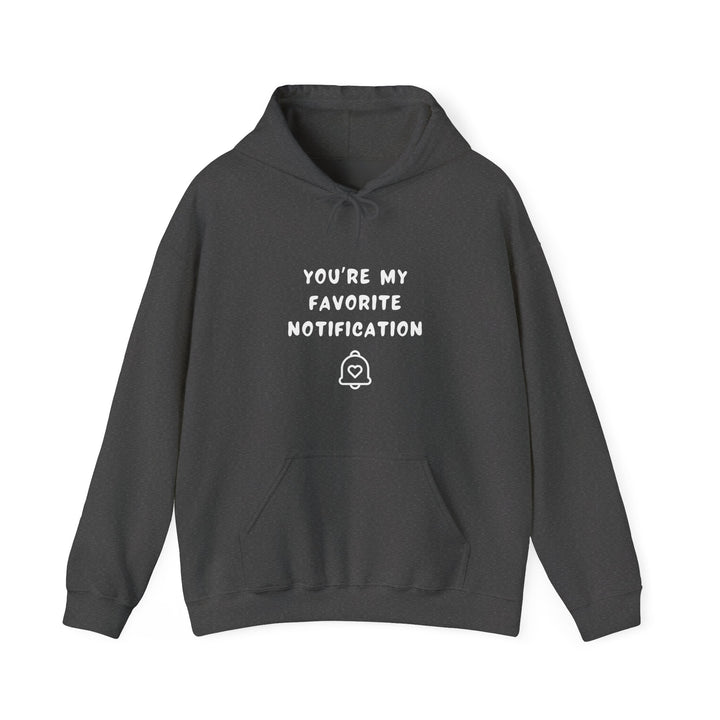 Unisex Hooded Sweatshirt - You’re my favorite notification - Color of Choice