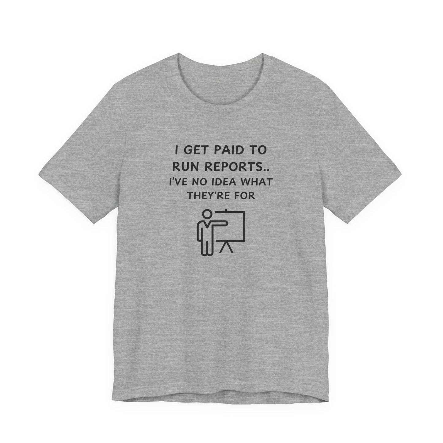 Unisex Short Sleeve Tee - I get paid to run reports