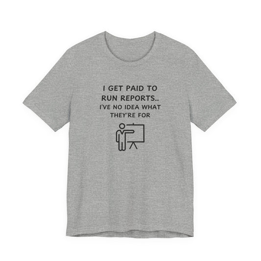 Unisex Short Sleeve Tee - I get paid to run reports
