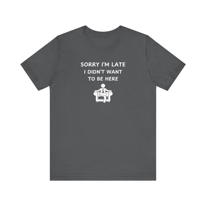 Unisex Short Sleeve Tee - Sorry I'm Late