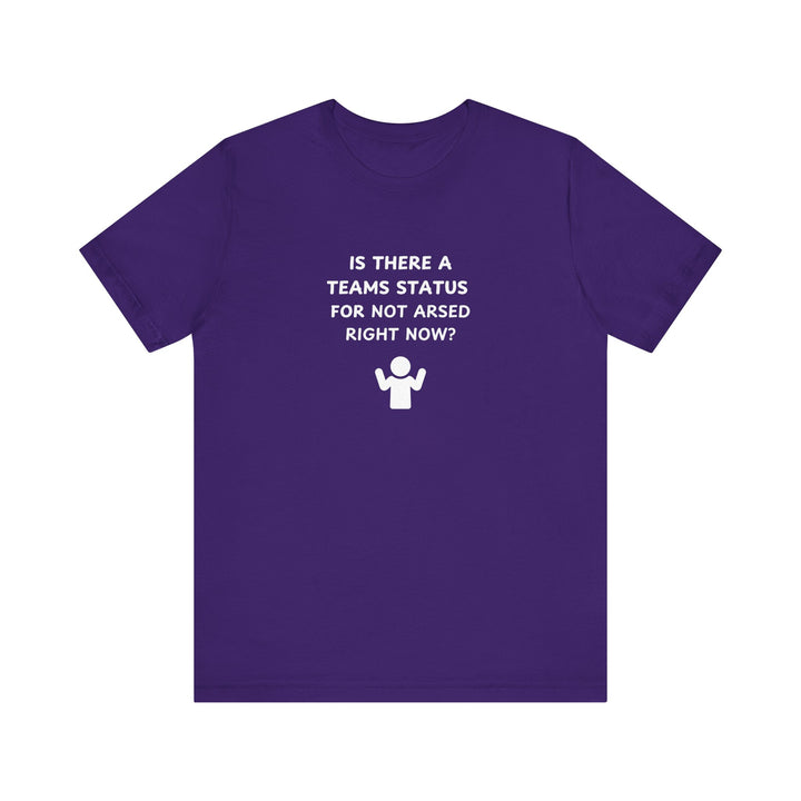 Unisex Short Sleeve Tee - Teams status for Not Arsed right now