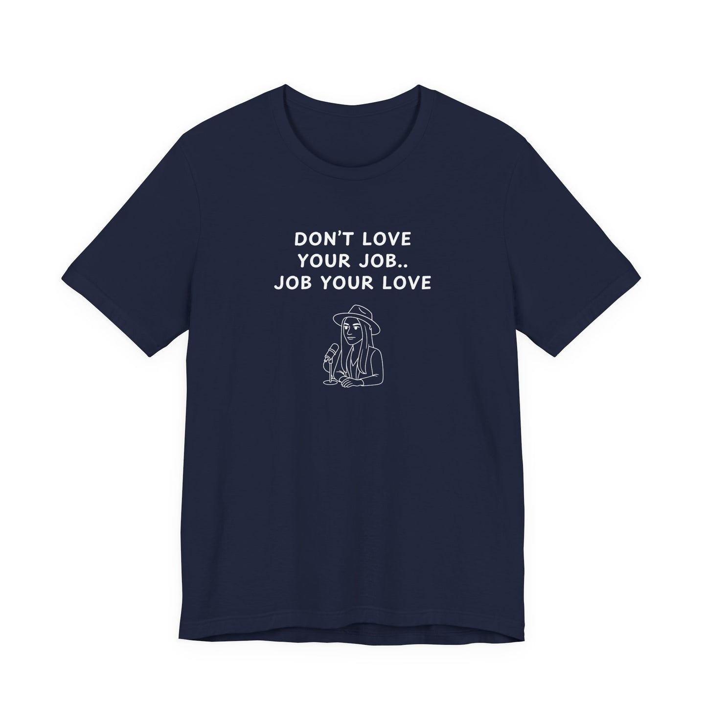 Unisex Short Sleeve Tee - Don't love your job, Job your love