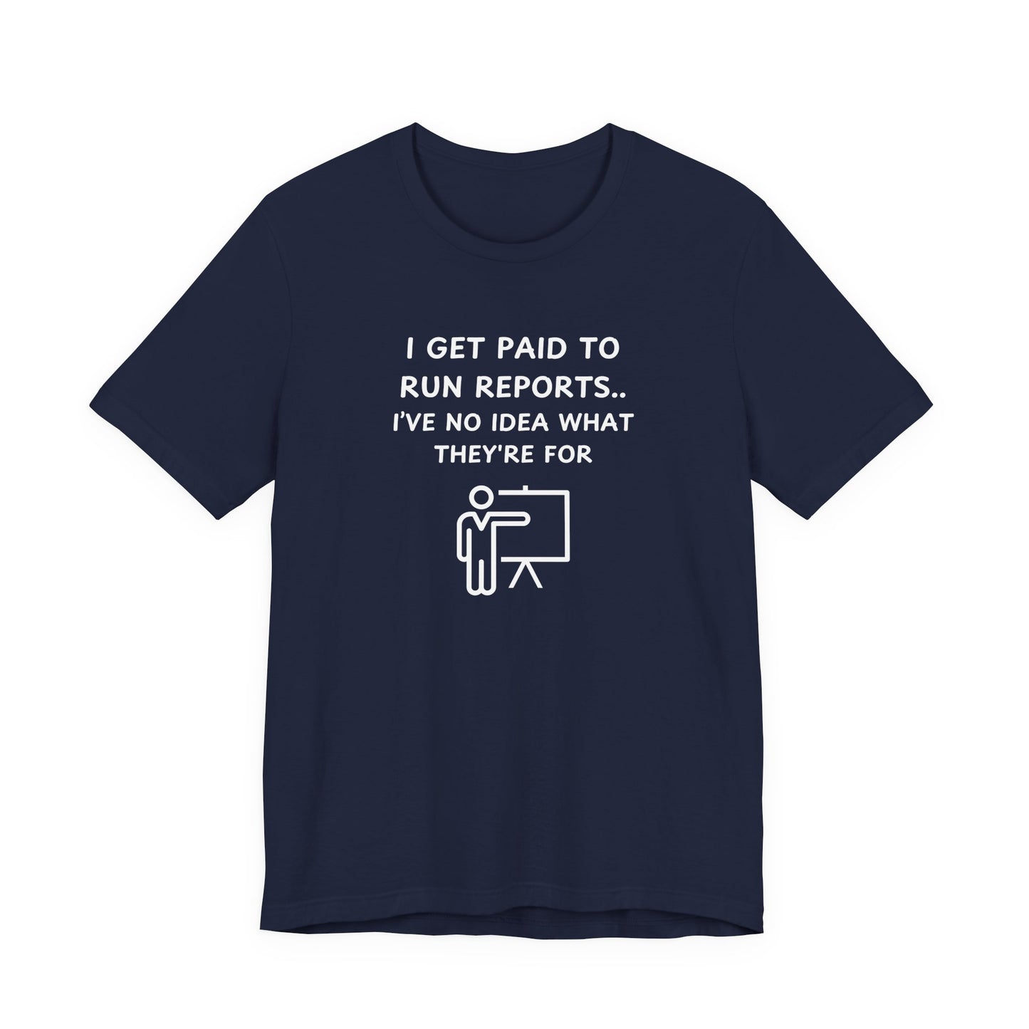 Unisex Short Sleeve Tee - I get paid to run reports