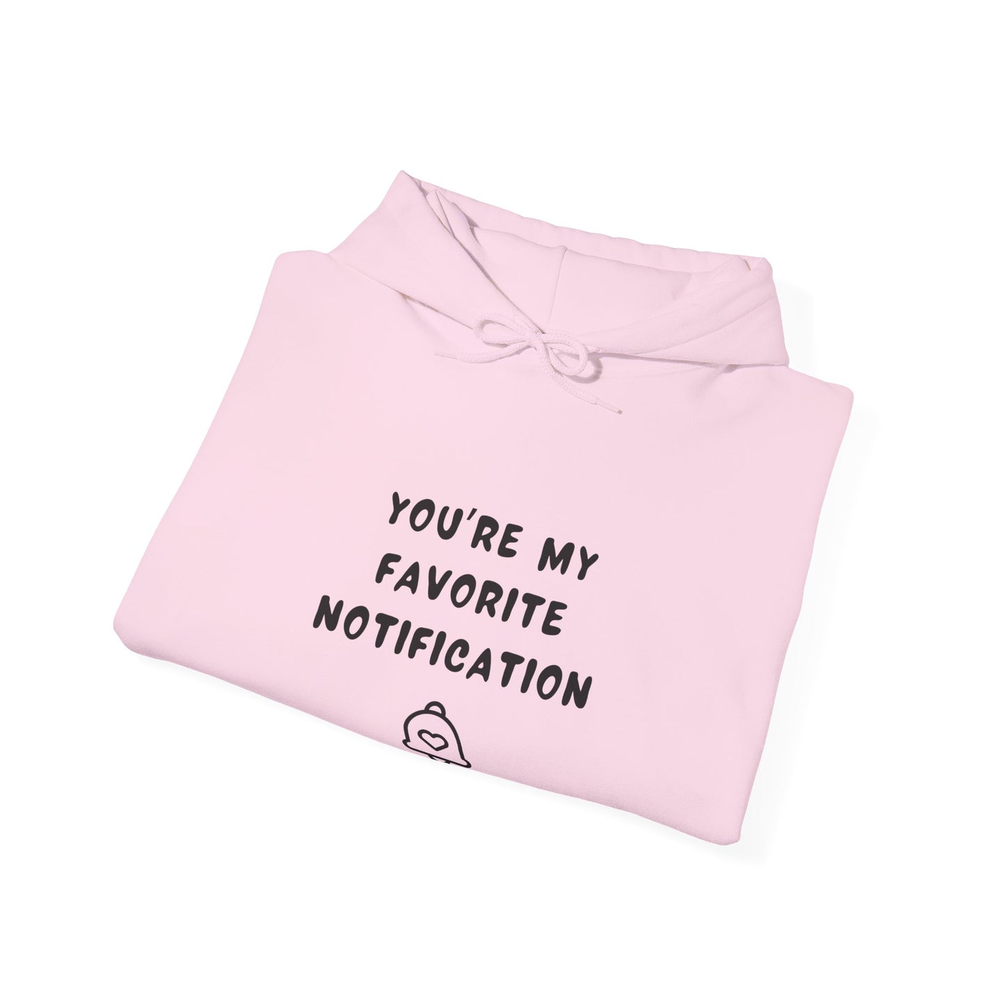 Unisex Hooded Sweatshirt - You’re my favorite notification - Color of Choice