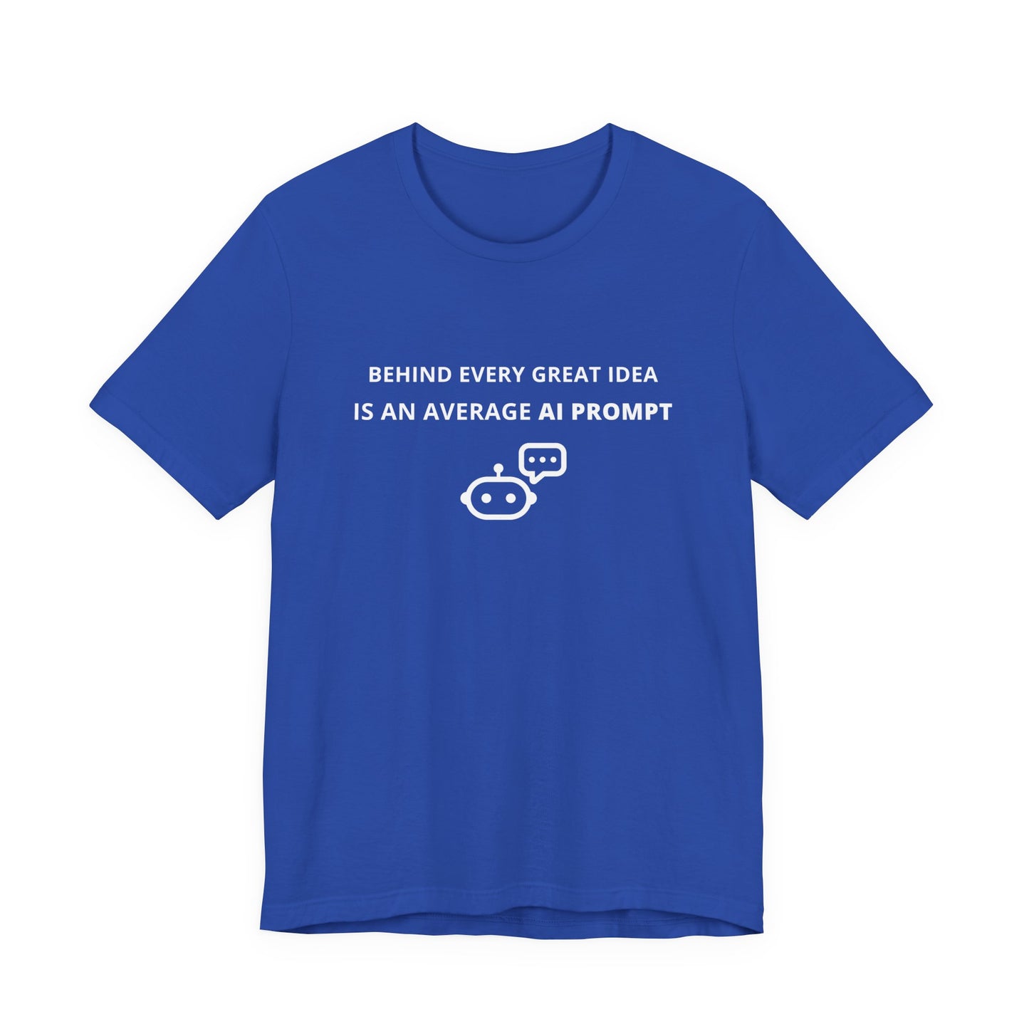 Unisex Short Sleeve Tee - Behind every great idea is an average AI prompt