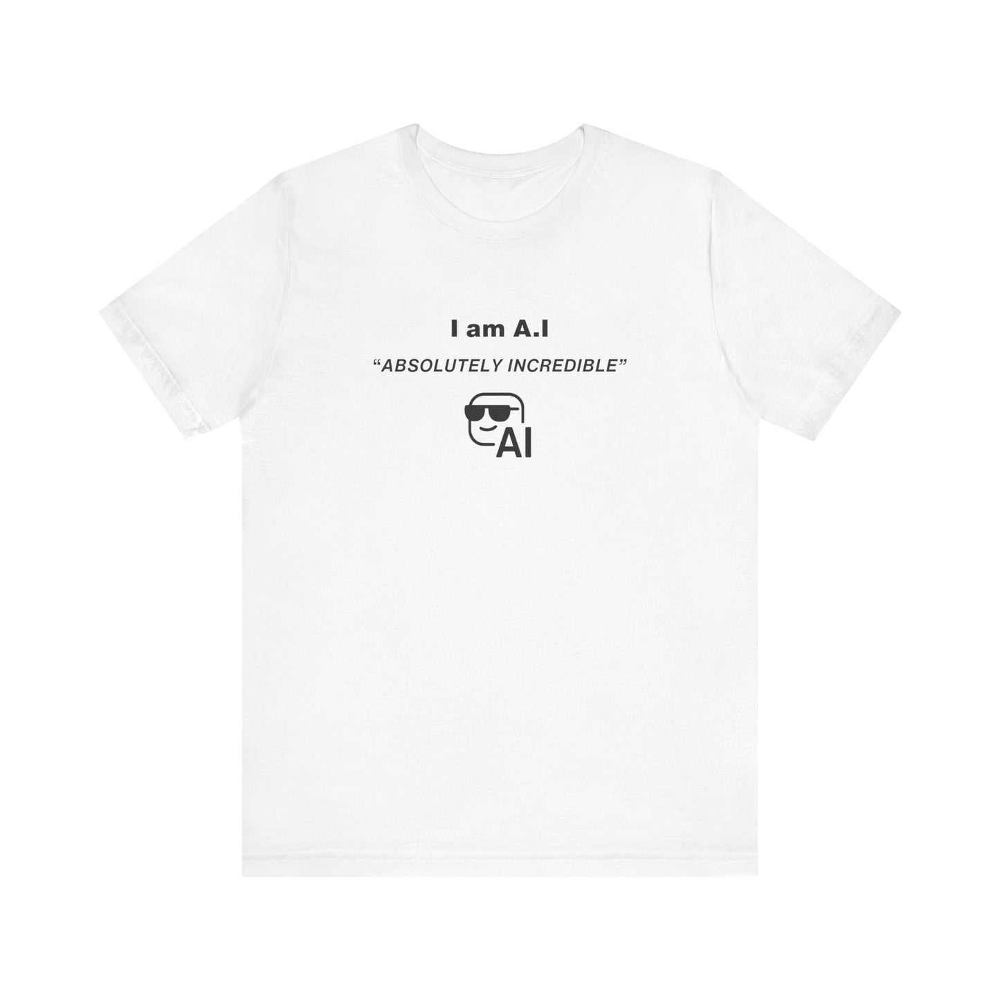 Unisex Short Sleeve Tee - I am A.I Absolutely Incredible