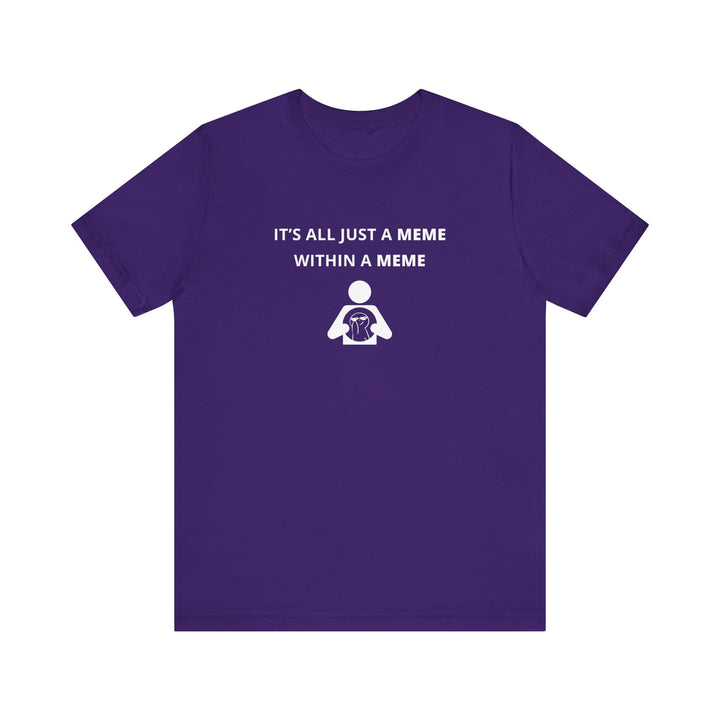Unisex Short Sleeve Tee - It's all just a Meme within a Meme
