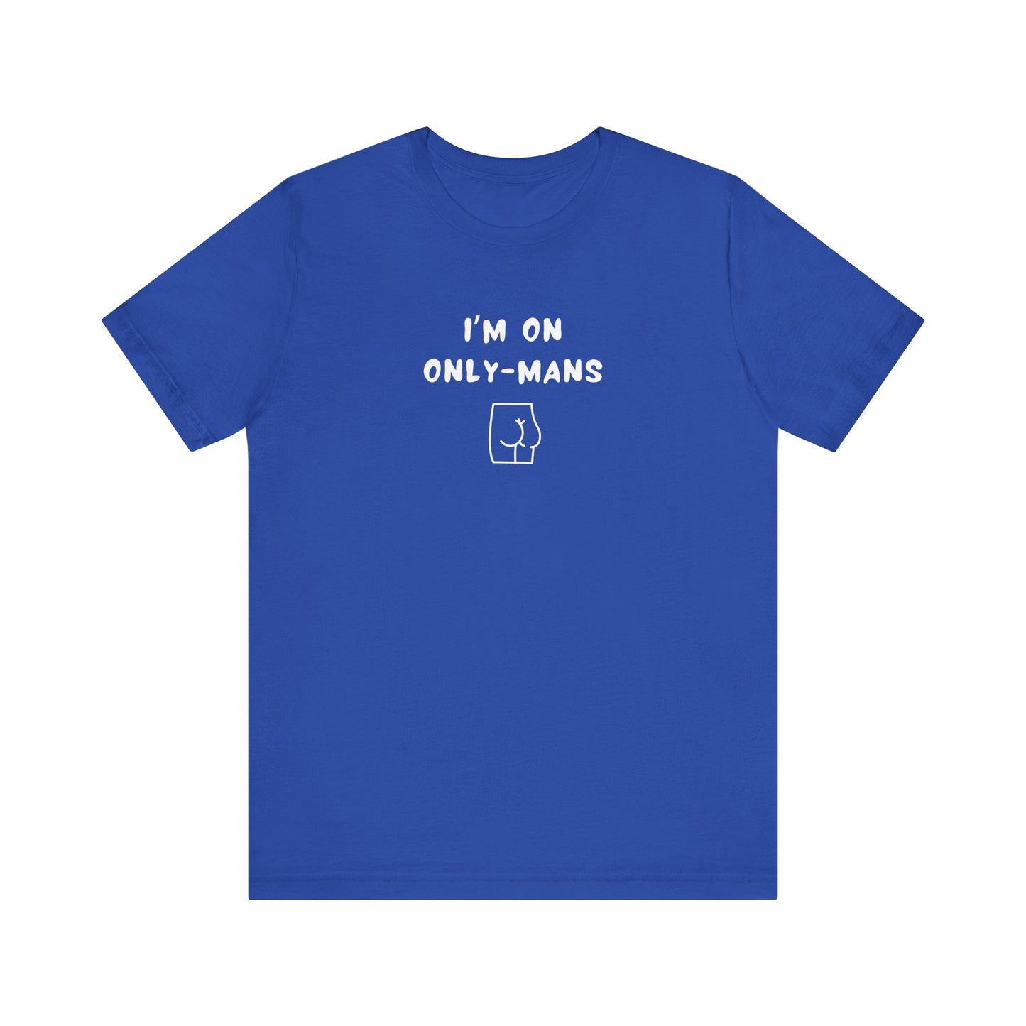 Unisex Short Sleeve Tee - I'm on OnlyMans - Color of Choice