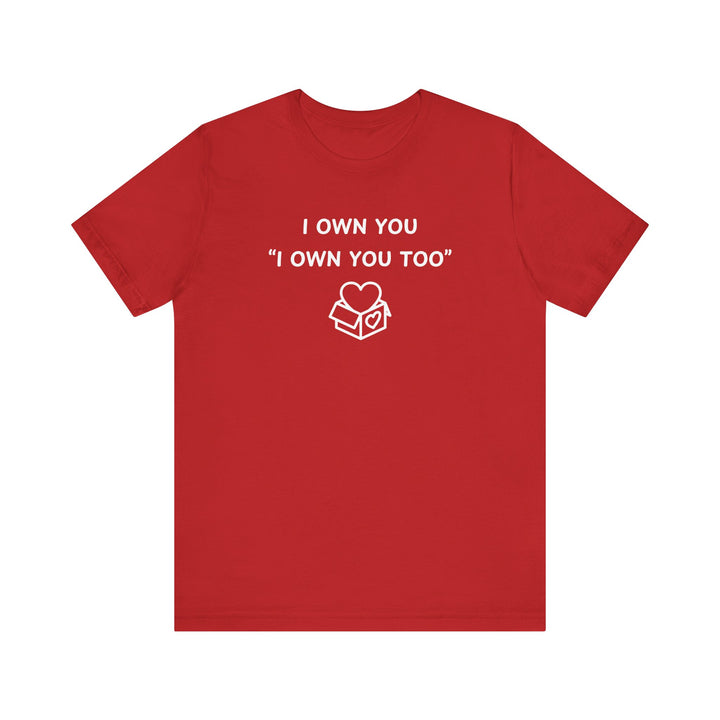Mens - Unisex Short Sleeve Tee - I Own You