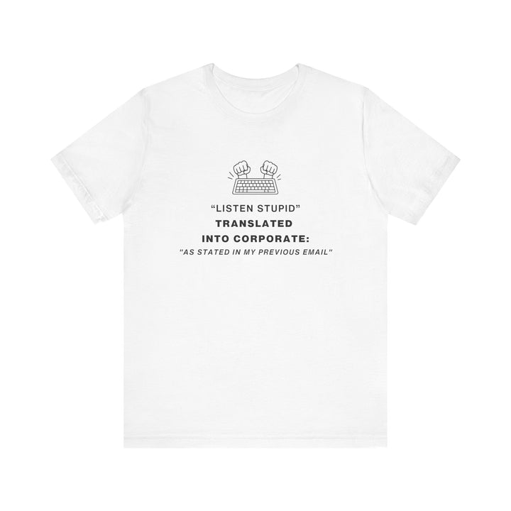 Unisex Short Sleeve Tee - "Listen you Stupid" Translated into Corporate