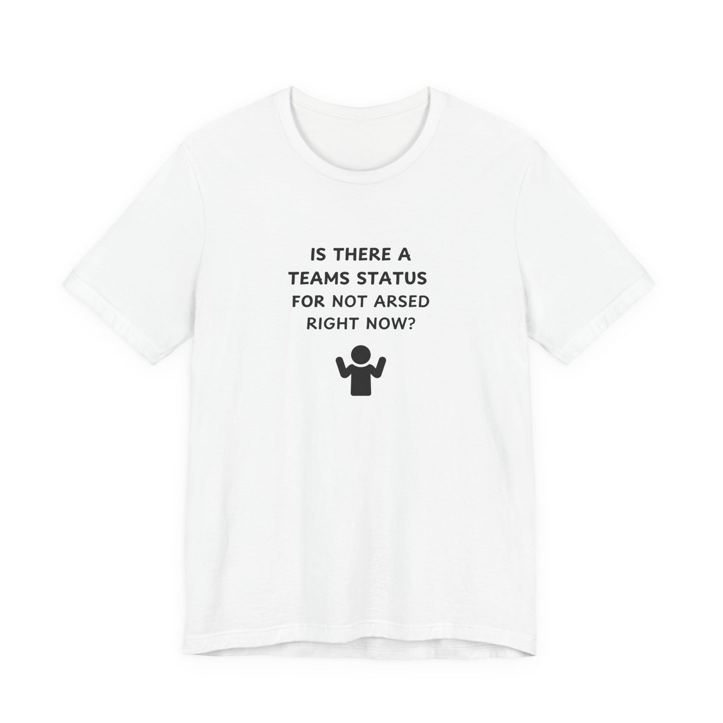 Unisex Short Sleeve Tee - Teams status for Not Arsed right now