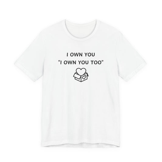 Unisex Short Sleeve Tee - I Own You