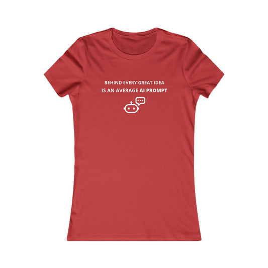 Women's Slim-Fit Tee - Behind every great idea is an average AI prompt