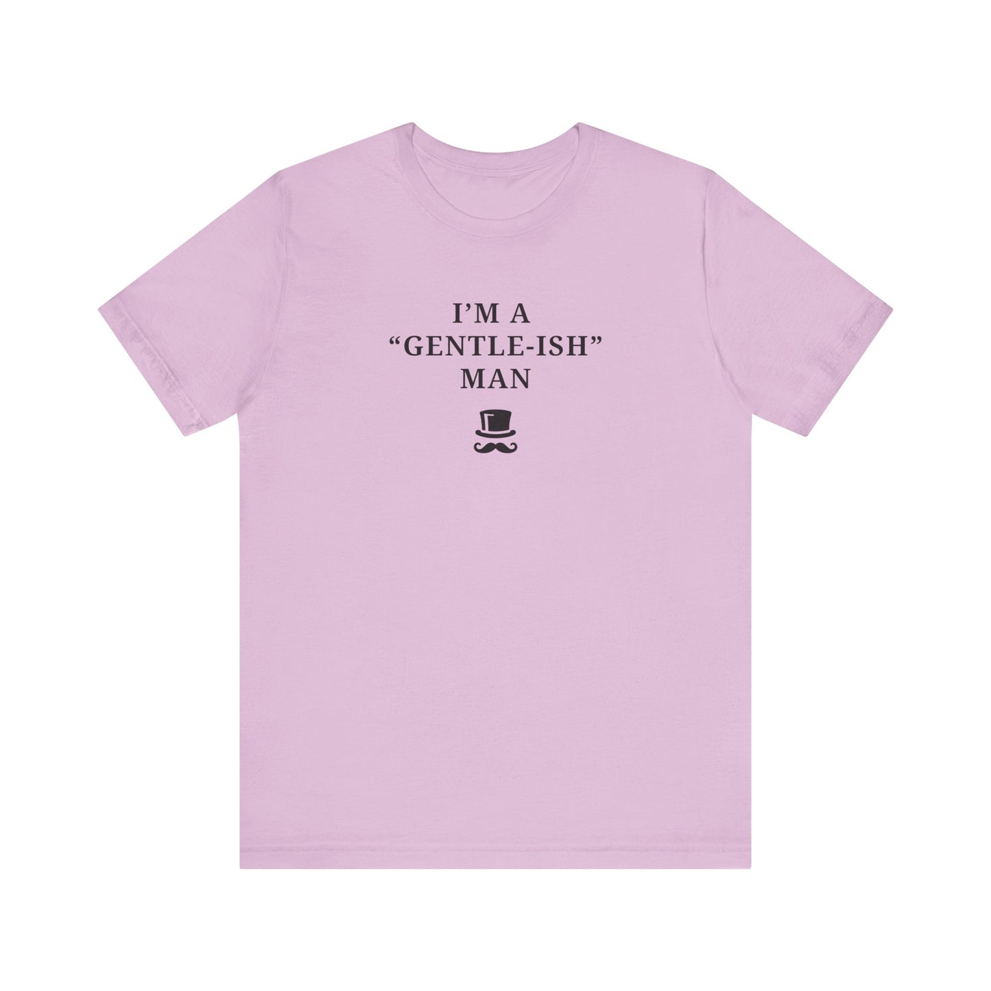 Mens - Unisex Short Sleeve Tee - I'm a Gentle-ish-man - Color of Choice