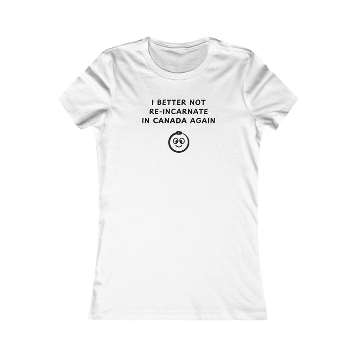 Women's Slim-Fit Tee - I better not re-incarnate in Canada again
