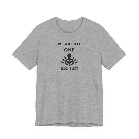 Unisex Short Sleeve Tee - We are all ONE.. Big Ejit