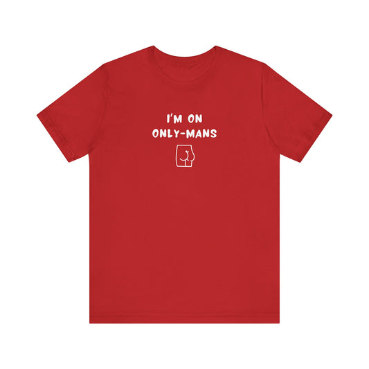 Unisex Short Sleeve Tee - I'm on OnlyMans - Color of Choice