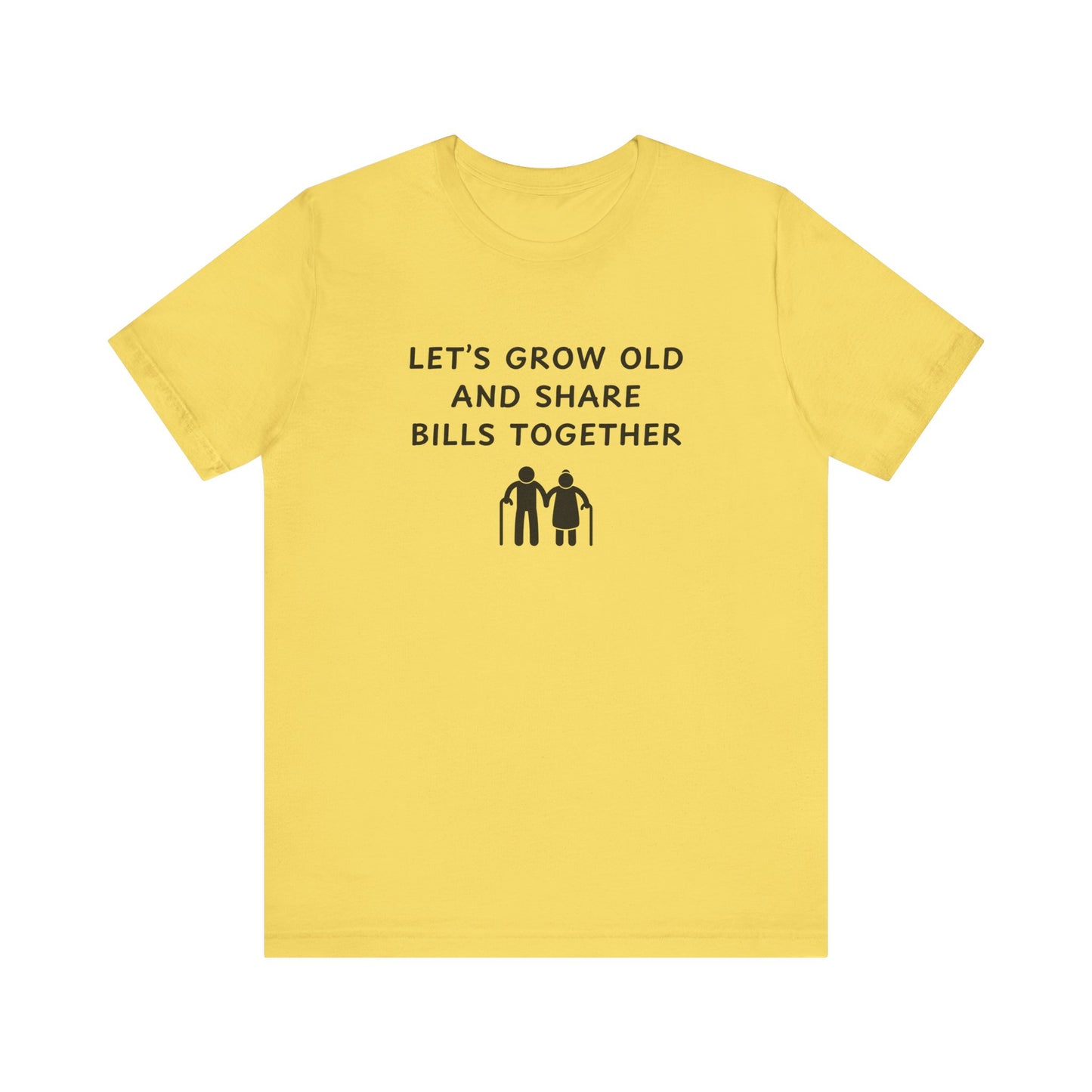 Mens - Lets Grow Old and Share Bills - Color of Choice