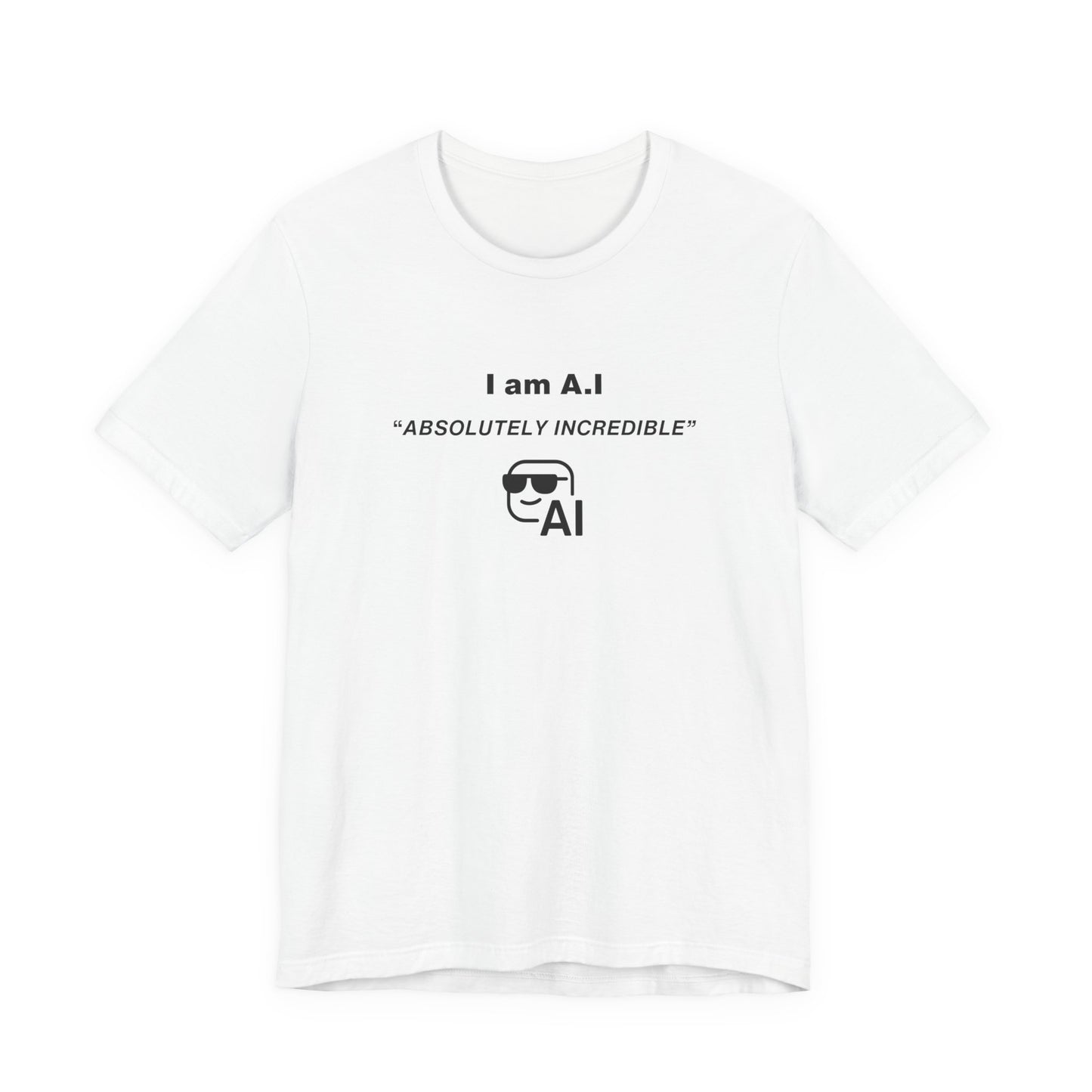 Unisex Short Sleeve Tee - I am A.I Absolutely Incredible