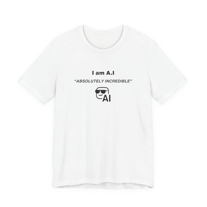 Unisex Short Sleeve Tee - I am A.I Absolutely Incredible