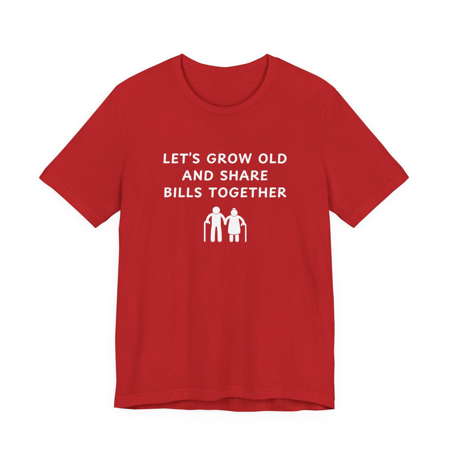 Unisex Short Sleeve Tee - Lets Grow Old and Share Bills